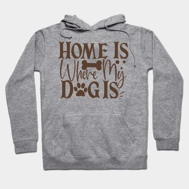 Home is where my dog is Hoodie by P-ashion Tee